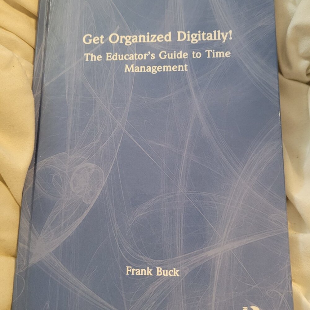 Get Organized Digitally!: The Educator's Guide to Time Management by Frank Buck